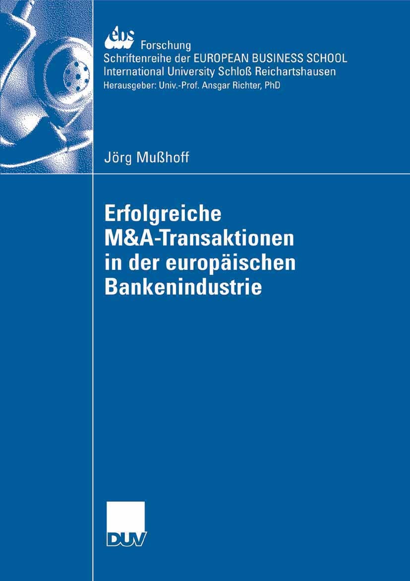 Titlebook: Erfolgreiche M&A-Transaktionen in der europäischen Bankenindustrie; Jörg Mußhoff Book 2008 Gabler Verlag | Springer Fachmedien Wiesbaden G Titlebook: Erfolgreiche M&A-Transaktionen in der europäischen Bankenindustrie; Jörg Mußhoff Book 2008 Gabler Verlag | Springer Fachmedien Wiesbaden G