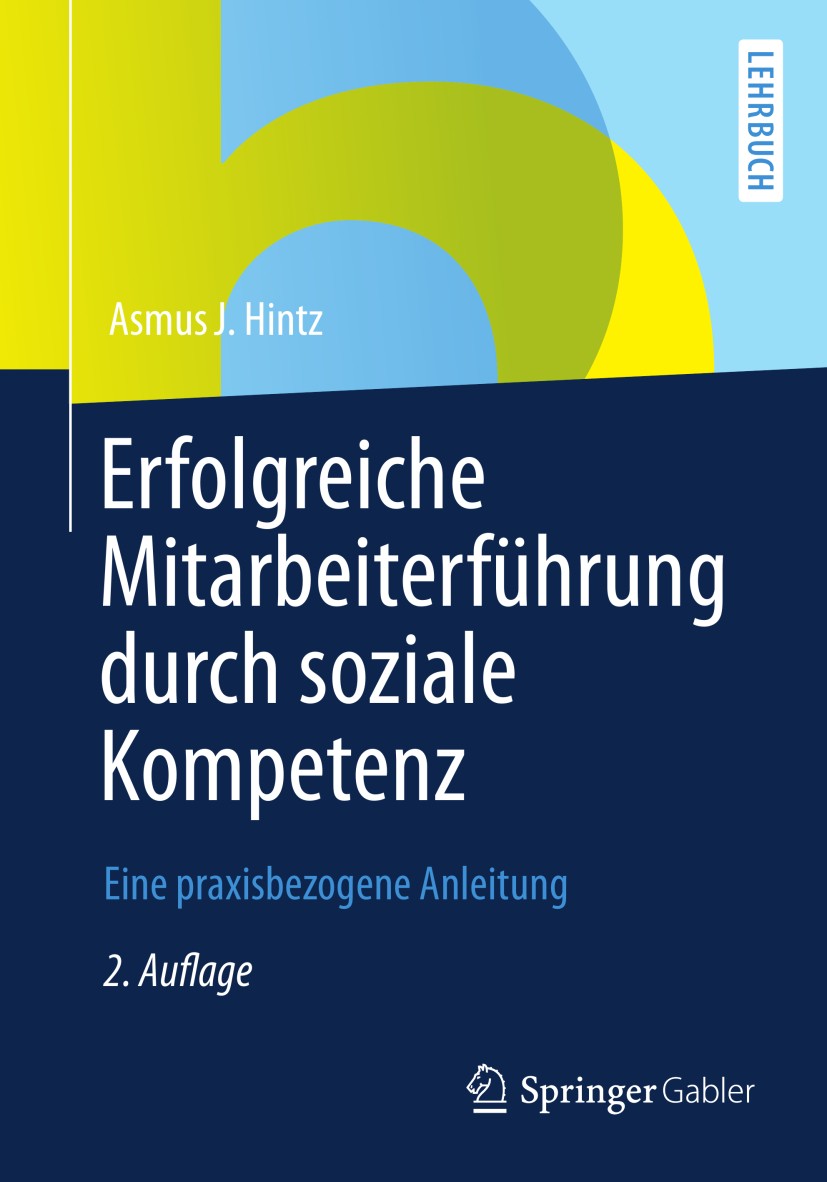 Titlebook: Erfolgreiche Mitarbeiterführung durch soziale Kompetenz; Eine praxisbezogene Asmus J. Hintz Textbook 20132nd edition Springer Fachmedien W Titlebook: Erfolgreiche Mitarbeiterführung durch soziale Kompetenz; Eine praxisbezogene Asmus J. Hintz Textbook 20132nd edition Springer Fachmedien W