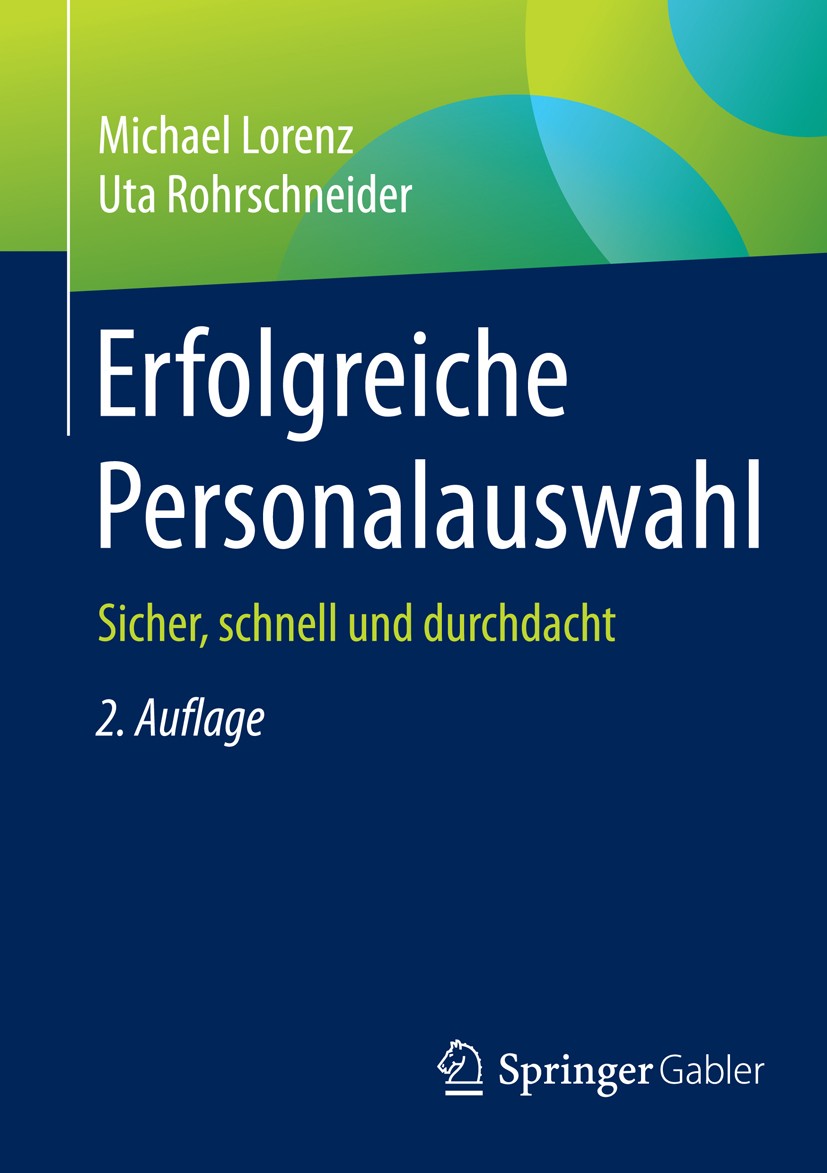 Titlebook: Erfolgreiche Personalauswahl; Sicher, schnell und Michael Lorenz,Uta Rohrschneider Book 2015Latest edition Springer Fachmedien Wiesbaden 2 Titlebook: Erfolgreiche Personalauswahl; Sicher, schnell und Michael Lorenz,Uta Rohrschneider Book 2015Latest edition Springer Fachmedien Wiesbaden 2