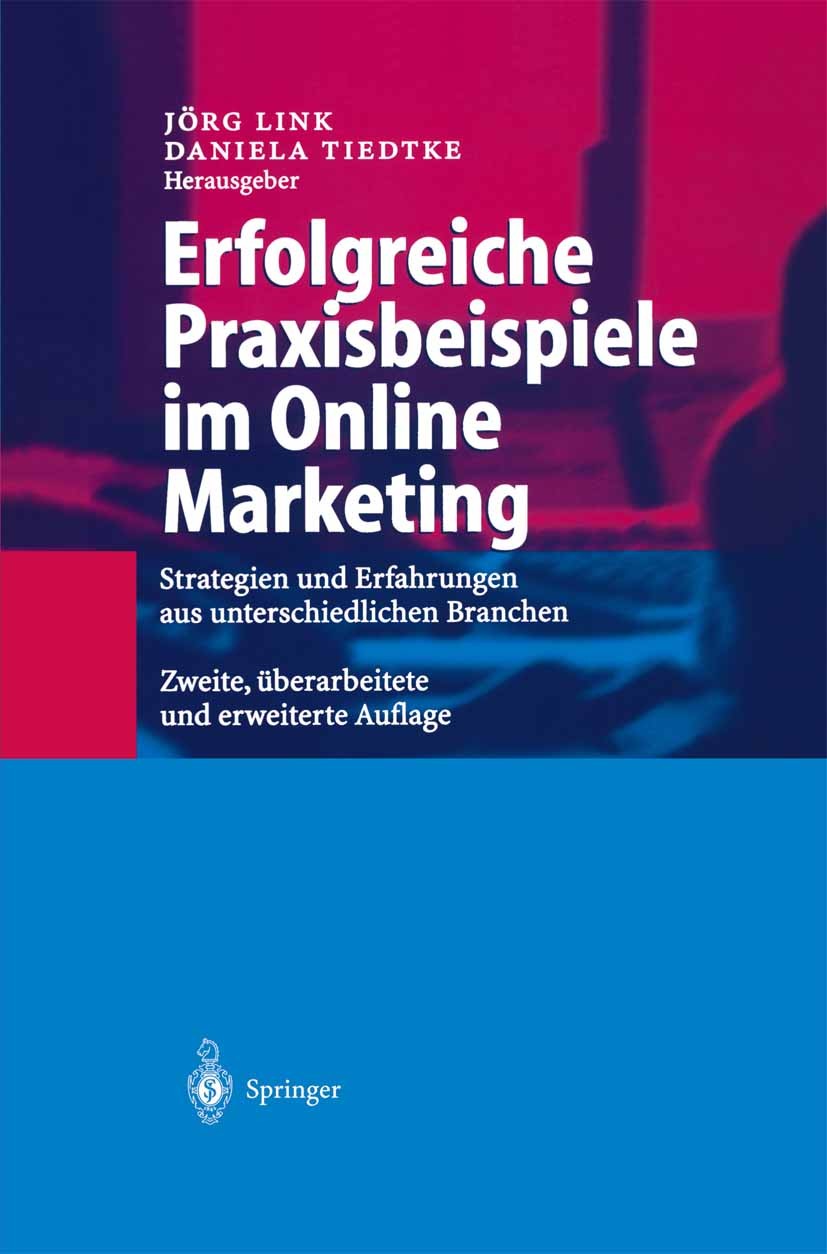 Titlebook: Erfolgreiche Praxisbeispiele im Online Marketing; Strategien und Erfah Jörg Link,Daniela Tiedtke Book 2001Latest edition Springer-Verlag Be Titlebook: Erfolgreiche Praxisbeispiele im Online Marketing; Strategien und Erfah Jörg Link,Daniela Tiedtke Book 2001Latest edition Springer-Verlag Be