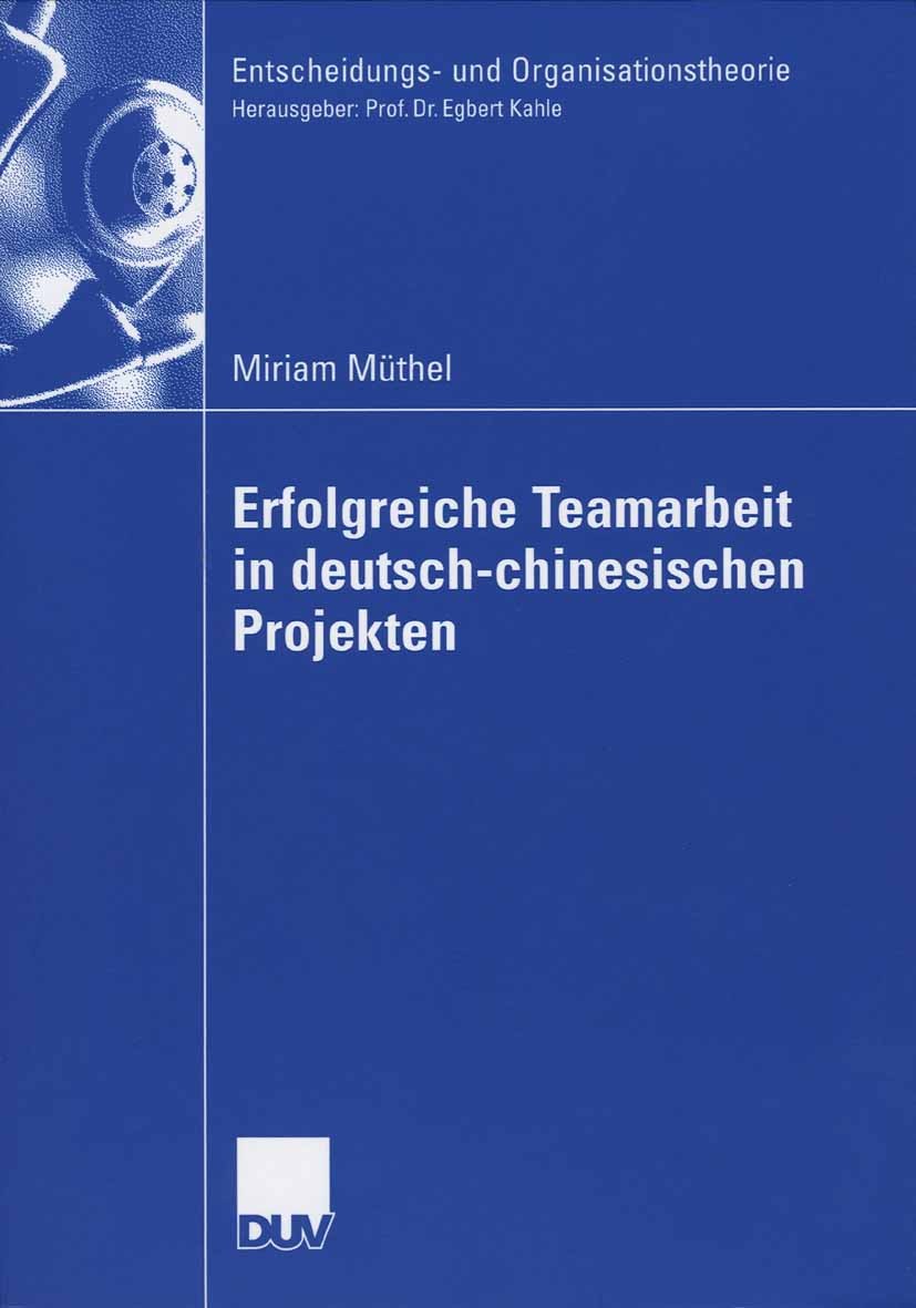 Titlebook: Erfolgreiche Teamarbeit in deutsch-chinesischen Projekten; Miriam Müthel Book 2006 Gabler Verlag | Springer Fachmedien Wiesbaden GmbH, Wie Titlebook: Erfolgreiche Teamarbeit in deutsch-chinesischen Projekten; Miriam Müthel Book 2006 Gabler Verlag | Springer Fachmedien Wiesbaden GmbH, Wie