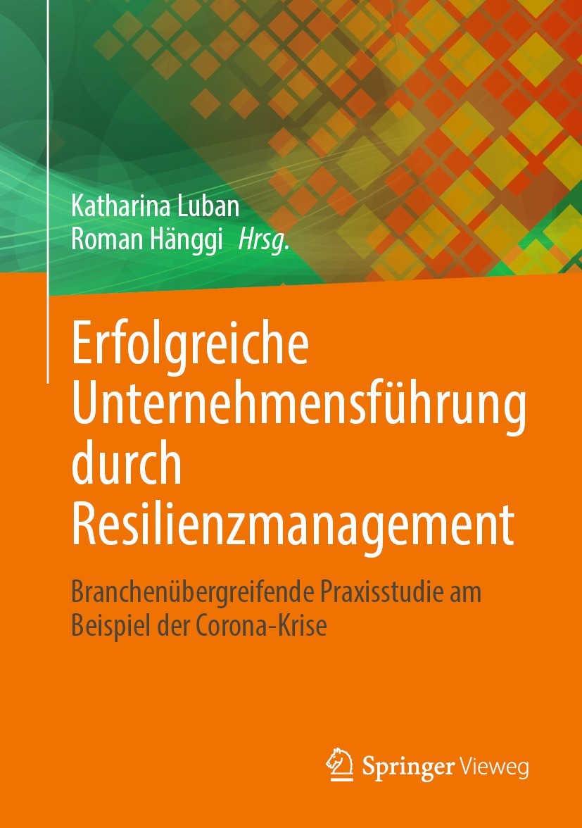 Titlebook: Erfolgreiche Unternehmensführung durch Resilienzmanagement; Branchenübergreifend Katharina Luban,Roman Hänggi Book 2022 Der/die Herausgeber Titlebook: Erfolgreiche Unternehmensführung durch Resilienzmanagement; Branchenübergreifend Katharina Luban,Roman Hänggi Book 2022 Der/die Herausgeber
