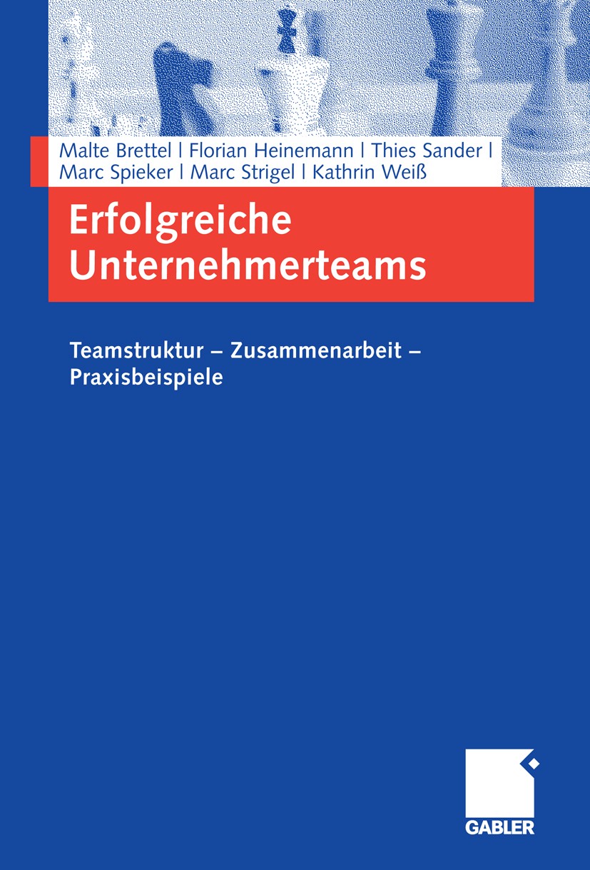 Titlebook: Erfolgreiche Unternehmerteams; Teamstruktur - Zusam Malte Brettel,Florian Heinemann,Kathrin Weiß Book 2009 Gabler Verlag | Springer Fachmed Titlebook: Erfolgreiche Unternehmerteams; Teamstruktur - Zusam Malte Brettel,Florian Heinemann,Kathrin Weiß Book 2009 Gabler Verlag | Springer Fachmed