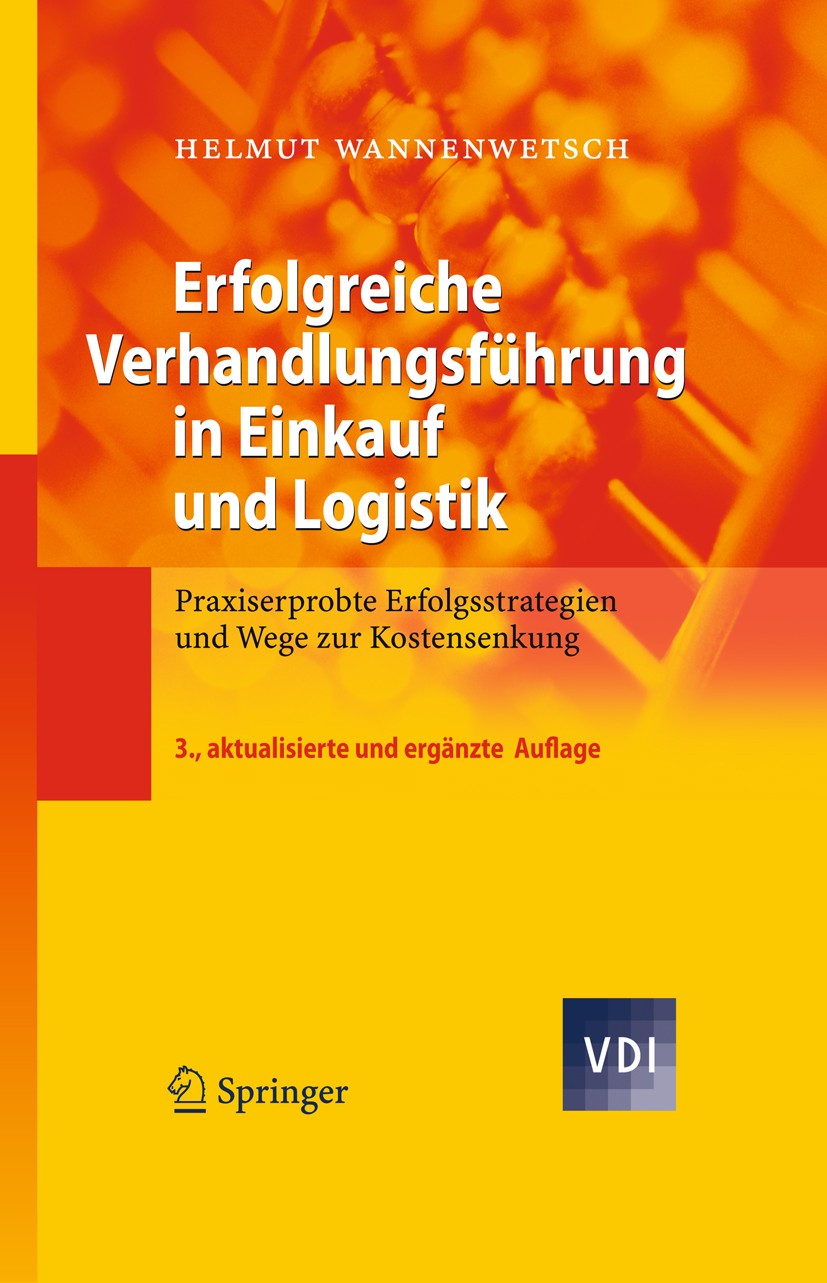 Titlebook: Erfolgreiche Verhandlungsführung in Einkauf und Logistik; Praxiserprobte Erfol Helmut Wannenwetsch Book 20093rd edition Springer-Verlag Ber Titlebook: Erfolgreiche Verhandlungsführung in Einkauf und Logistik; Praxiserprobte Erfol Helmut Wannenwetsch Book 20093rd edition Springer-Verlag Ber