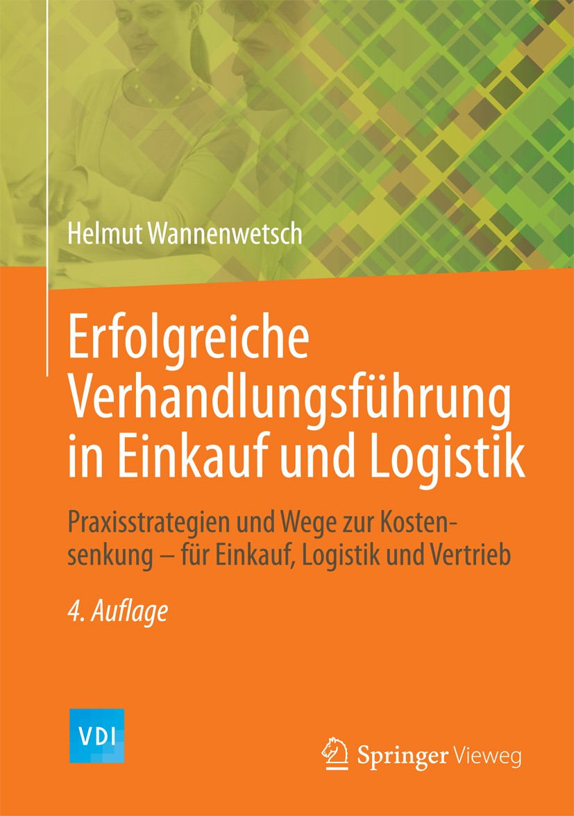 Titlebook: Erfolgreiche Verhandlungsführung in Einkauf und Logistik; Praxisstrategien und Helmut Wannenwetsch Book 20134th edition Springer-Verlag Ber Titlebook: Erfolgreiche Verhandlungsführung in Einkauf und Logistik; Praxisstrategien und Helmut Wannenwetsch Book 20134th edition Springer-Verlag Ber