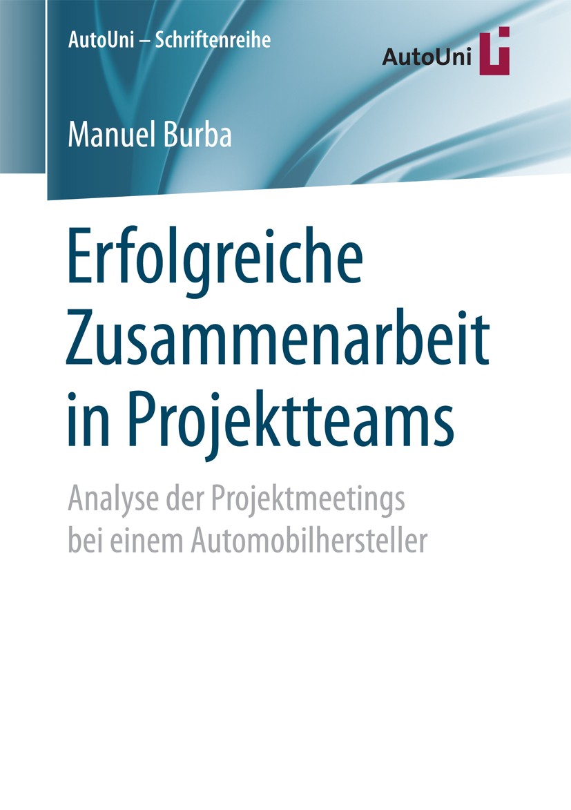 Titlebook: Erfolgreiche Zusammenarbeit in Projektteams; Analyse der Projektm Manuel Burba Book 2018 Springer Fachmedien Wiesbaden GmbH 2018 Projekttea Titlebook: Erfolgreiche Zusammenarbeit in Projektteams; Analyse der Projektm Manuel Burba Book 2018 Springer Fachmedien Wiesbaden GmbH 2018 Projekttea
