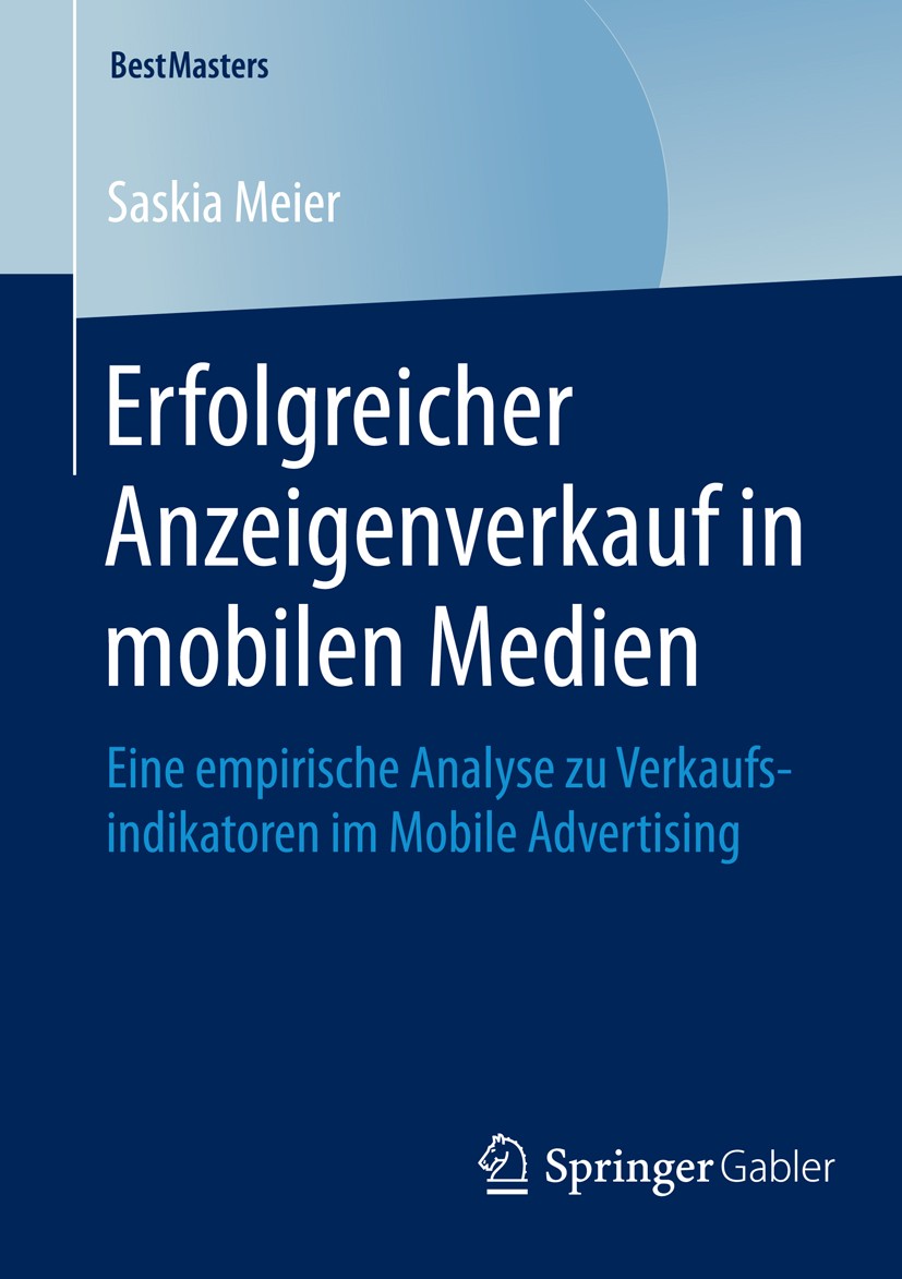Titlebook: Erfolgreicher Anzeigenverkauf in mobilen Medien; Eine empirische Anal Saskia Meier Book 2015 Springer Fachmedien Wiesbaden 2015 Anzeigenerl Titlebook: Erfolgreicher Anzeigenverkauf in mobilen Medien; Eine empirische Anal Saskia Meier Book 2015 Springer Fachmedien Wiesbaden 2015 Anzeigenerl