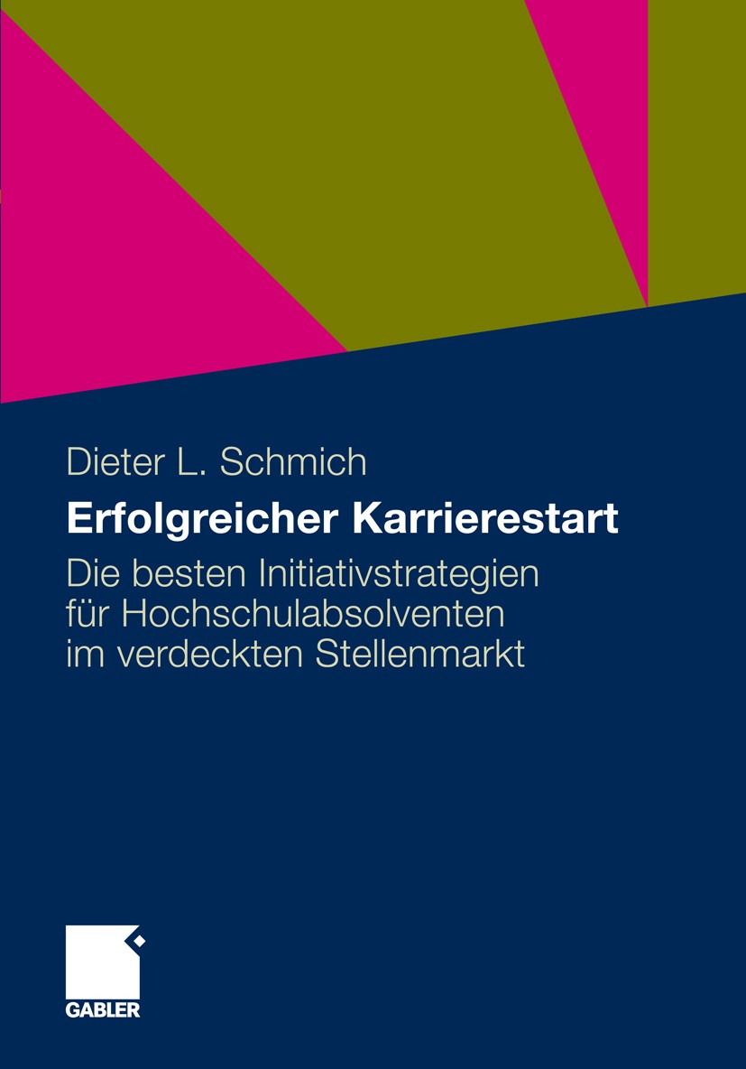 Titlebook: Erfolgreicher Karrierestart; Die besten Initiativ Dieter L. Schmich Book 2011 Gabler Verlag | Springer Fachmedien Wiesbaden GmbH, Wiesbaden Titlebook: Erfolgreicher Karrierestart; Die besten Initiativ Dieter L. Schmich Book 2011 Gabler Verlag | Springer Fachmedien Wiesbaden GmbH, Wiesbaden