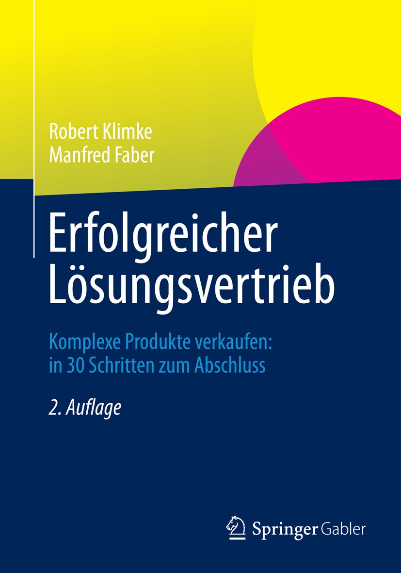 Titlebook: Erfolgreicher Lösungsvertrieb; Komplexe Produkte ve Robert Klimke,Manfred Faber Book 2014Latest edition Springer Fachmedien Wiesbaden 2014 Titlebook: Erfolgreicher Lösungsvertrieb; Komplexe Produkte ve Robert Klimke,Manfred Faber Book 2014Latest edition Springer Fachmedien Wiesbaden 2014
