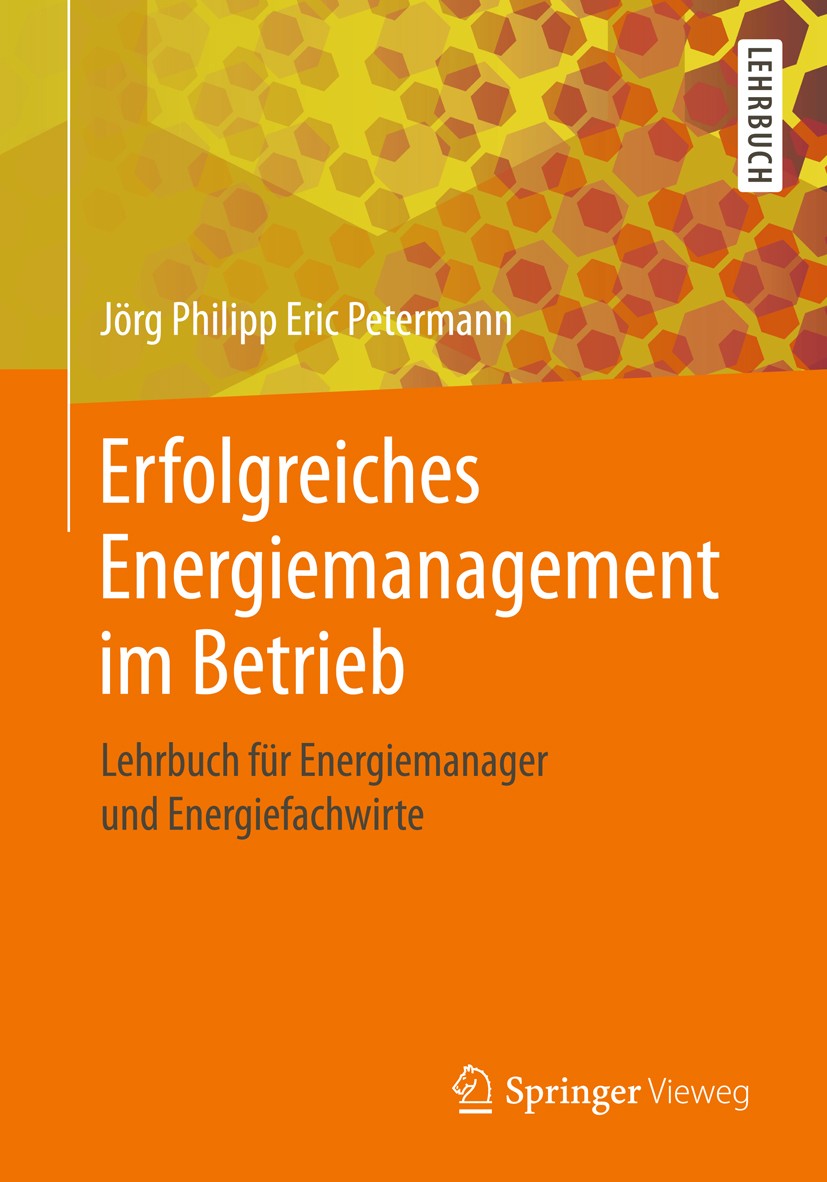 Titlebook: Erfolgreiches Energiemanagement im Betrieb; Lehrbuch für Energie Jörg Philipp Eric Petermann Textbook 2018 Springer Fachmedien Wiesbaden Gm Titlebook: Erfolgreiches Energiemanagement im Betrieb; Lehrbuch für Energie Jörg Philipp Eric Petermann Textbook 2018 Springer Fachmedien Wiesbaden Gm