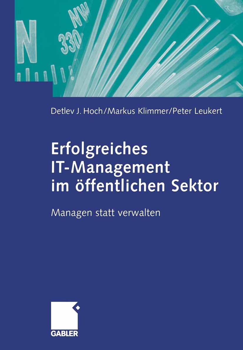 Titlebook: Erfolgreiches IT-Management im öffentlichen Sektor; Managen statt verwal Detlev J. Hoch,Markus Klimmer,Peter Leukert Book 2005 Springer Fac Titlebook: Erfolgreiches IT-Management im öffentlichen Sektor; Managen statt verwal Detlev J. Hoch,Markus Klimmer,Peter Leukert Book 2005 Springer Fac
