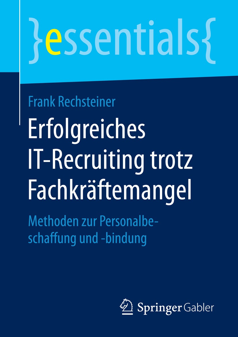 Titlebook: Erfolgreiches IT-Recruiting trotz Fachkräftemangel; Methoden zur Persona Frank Rechsteiner Book 2016 Springer Fachmedien Wiesbaden GmbH, ei Titlebook: Erfolgreiches IT-Recruiting trotz Fachkräftemangel; Methoden zur Persona Frank Rechsteiner Book 2016 Springer Fachmedien Wiesbaden GmbH, ei