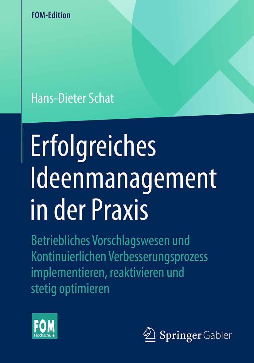 Titlebook: Erfolgreiches Ideenmanagement in der Praxis; Betriebliches Vorsch Hans-Dieter Schat Book 2017 Springer Fachmedien Wiesbaden GmbH 2017 Betri Titlebook: Erfolgreiches Ideenmanagement in der Praxis; Betriebliches Vorsch Hans-Dieter Schat Book 2017 Springer Fachmedien Wiesbaden GmbH 2017 Betri