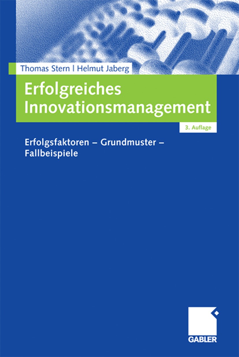 Titlebook: Erfolgreiches Innovationsmanagement; Erfolgsfaktoren - Gr Thomas Stern,Helmut Jaberg Book 20073rd edition Gabler Verlag | Springer Fachmedi Titlebook: Erfolgreiches Innovationsmanagement; Erfolgsfaktoren - Gr Thomas Stern,Helmut Jaberg Book 20073rd edition Gabler Verlag | Springer Fachmedi