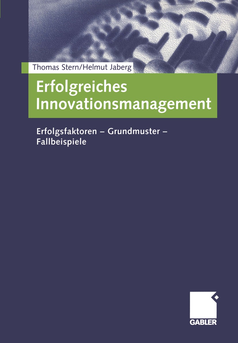 Titlebook: Erfolgreiches Innovationsmanagement; Erfolgsfaktoren - Gr Thomas Stern,Helmut Jaberg Book 20031st edition Springer Fachmedien Wiesbaden 200 Titlebook: Erfolgreiches Innovationsmanagement; Erfolgsfaktoren - Gr Thomas Stern,Helmut Jaberg Book 20031st edition Springer Fachmedien Wiesbaden 200