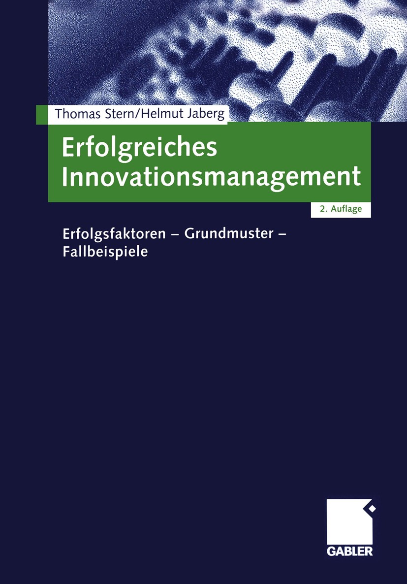 Titlebook: Erfolgreiches Innovationsmanagement; Erfolgsfaktoren - Gr Thomas Stern,Helmut Jaberg Book 20052nd edition Springer Fachmedien Wiesbaden 200 Titlebook: Erfolgreiches Innovationsmanagement; Erfolgsfaktoren - Gr Thomas Stern,Helmut Jaberg Book 20052nd edition Springer Fachmedien Wiesbaden 200