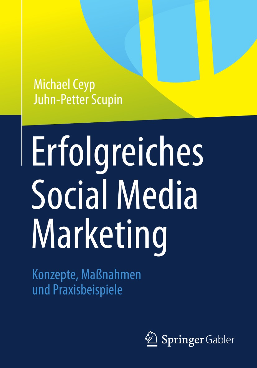 Titlebook: Erfolgreiches Social Media Marketing; Konzepte, Maßnahmen Michael Ceyp,Juhn-Petter Scupin Book 2013 Springer Fachmedien Wiesbaden 2013 Onl Titlebook: Erfolgreiches Social Media Marketing; Konzepte, Maßnahmen Michael Ceyp,Juhn-Petter Scupin Book 2013 Springer Fachmedien Wiesbaden 2013 Onl
