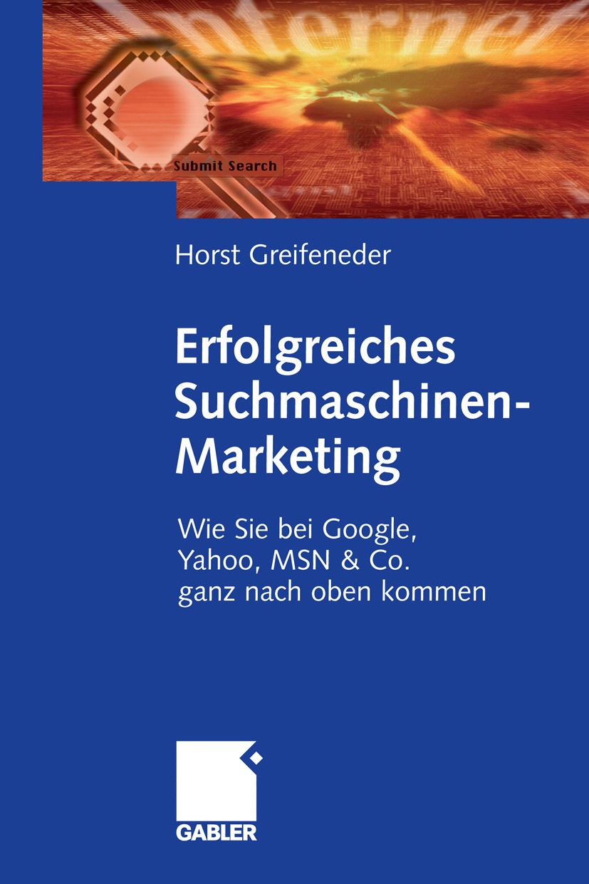Titlebook: Erfolgreiches Suchmaschinen-Marketing; Wie Sie bei Google, Horst Greifeneder Book 20061st edition Gabler Verlag | Springer Fachmedien Wies Titlebook: Erfolgreiches Suchmaschinen-Marketing; Wie Sie bei Google, Horst Greifeneder Book 20061st edition Gabler Verlag | Springer Fachmedien Wies