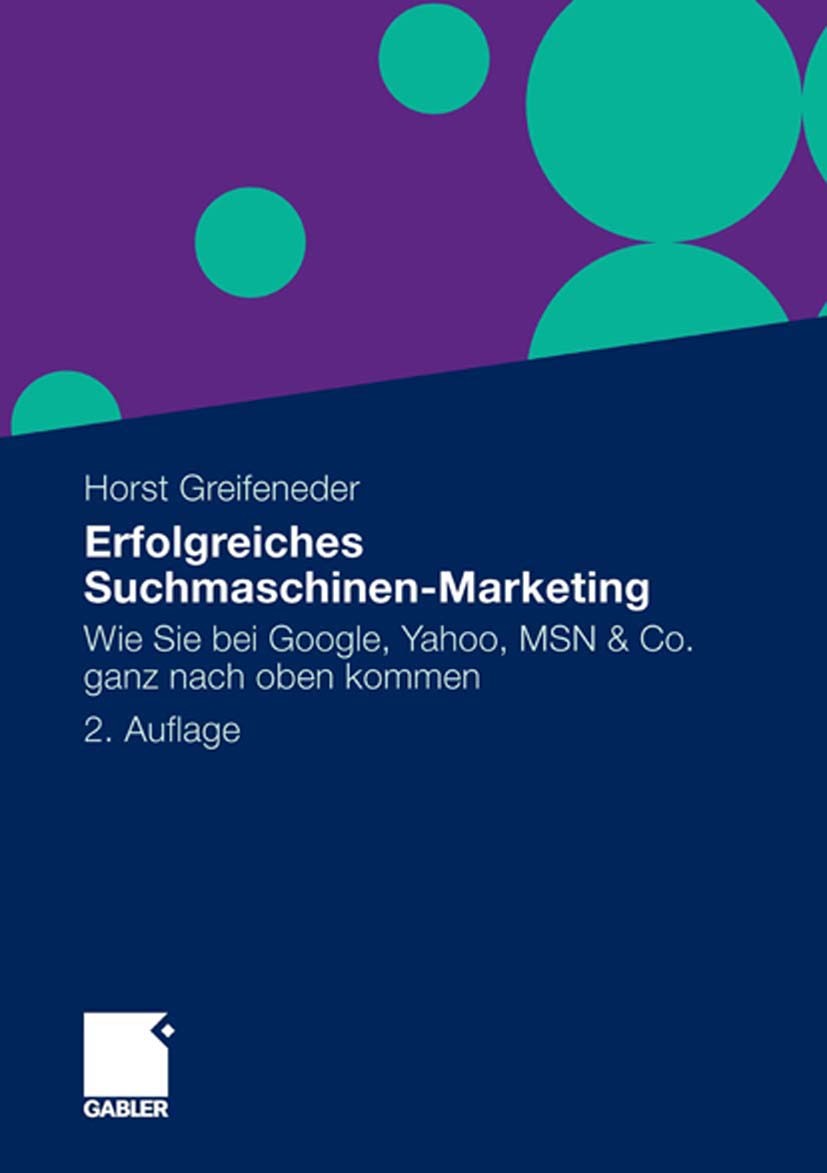 Titlebook: Erfolgreiches Suchmaschinen-Marketing; Wie Sie bei Google, Horst Greifeneder Book 2010Latest edition Gabler Verlag | Springer Fachmedien W Titlebook: Erfolgreiches Suchmaschinen-Marketing; Wie Sie bei Google, Horst Greifeneder Book 2010Latest edition Gabler Verlag | Springer Fachmedien W