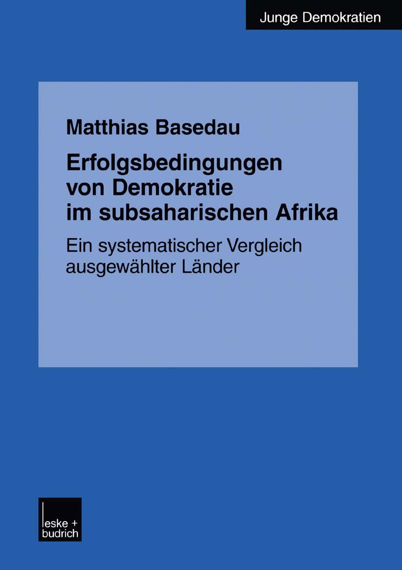 Titlebook: Erfolgsbedingungen von Demokratie im subsaharischen Afrika; Ein systematischer V Matthias Basedau Book 2003 Springer Fachmedien Wiesbaden 2 Titlebook: Erfolgsbedingungen von Demokratie im subsaharischen Afrika; Ein systematischer V Matthias Basedau Book 2003 Springer Fachmedien Wiesbaden 2