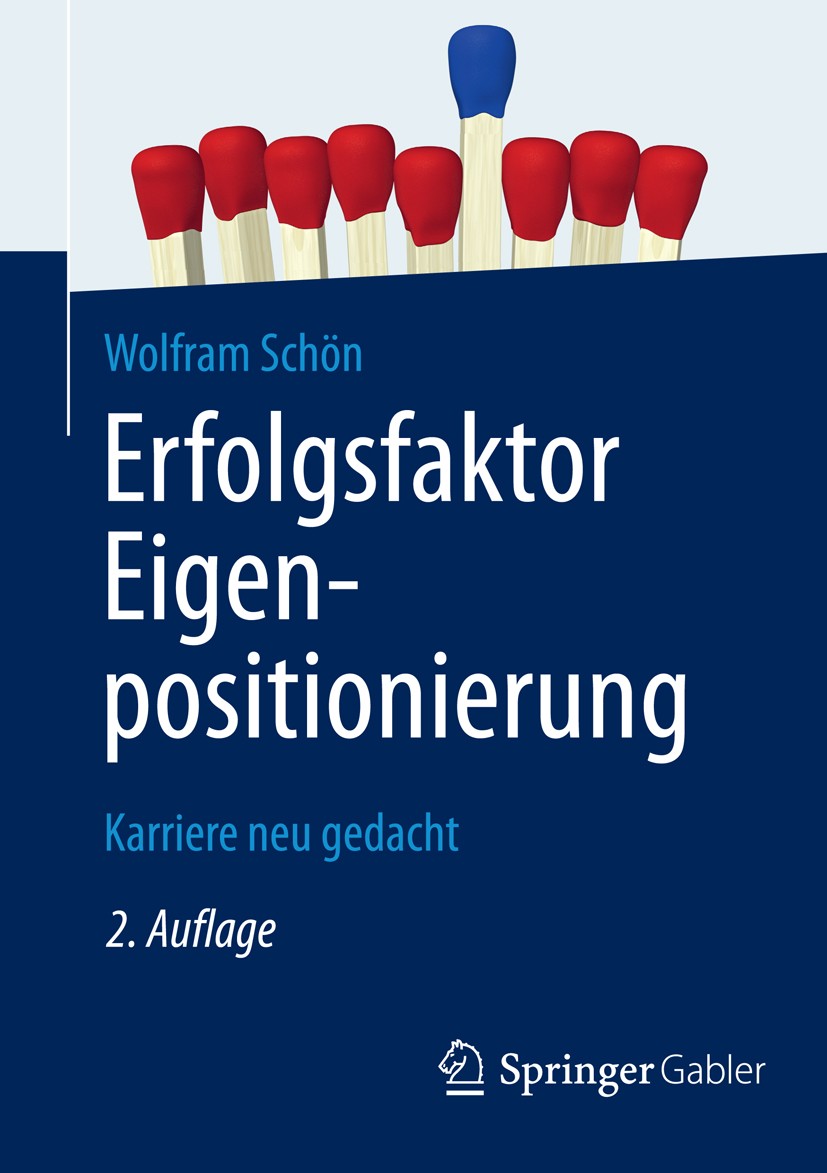Titlebook: Erfolgsfaktor Eigenpositionierung; Karriere neu gedacht Wolfram Schön Book 2014Latest edition Springer Fachmedien Wiesbaden 2014 Coaching.E Titlebook: Erfolgsfaktor Eigenpositionierung; Karriere neu gedacht Wolfram Schön Book 2014Latest edition Springer Fachmedien Wiesbaden 2014 Coaching.E