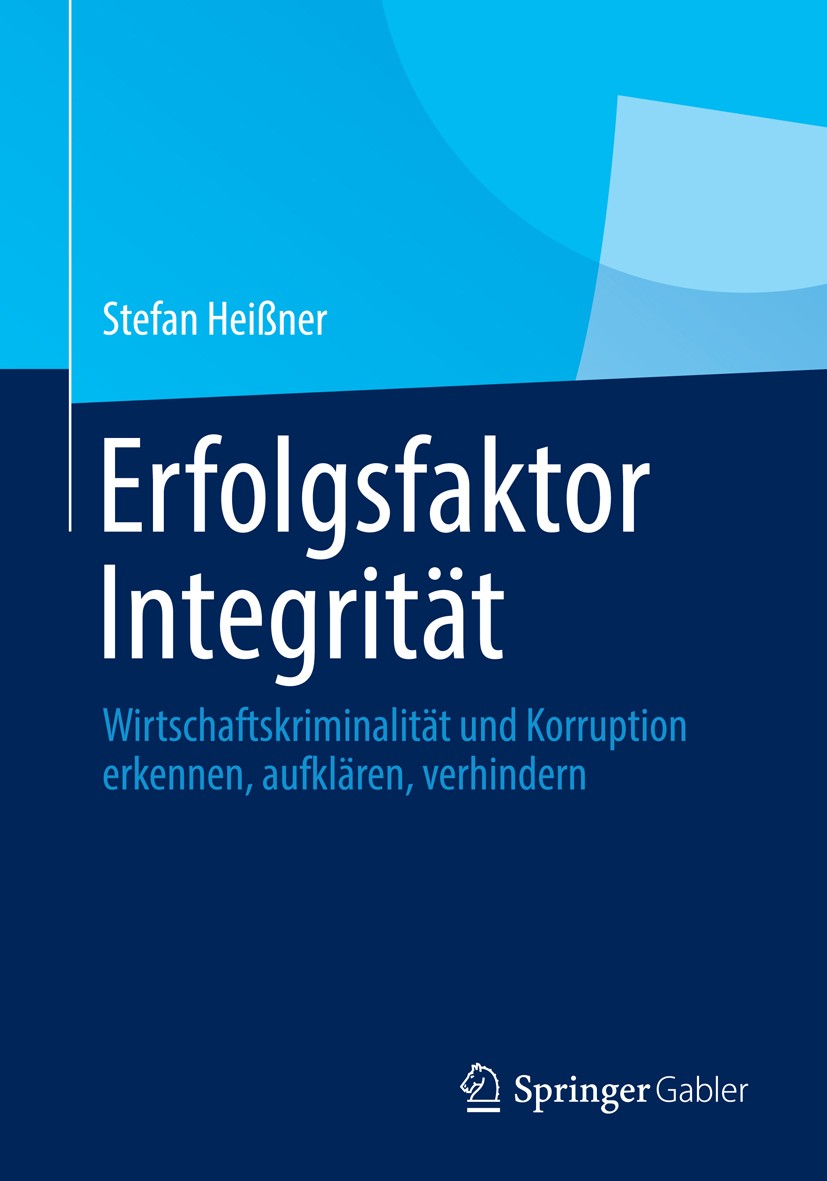 Titlebook: Erfolgsfaktor Integrität; Wirtschaftskriminali Stefan Heißner Book 20141st edition Springer Fachmedien Wiesbaden 2014 Betrug.Compliance.Cor Titlebook: Erfolgsfaktor Integrität; Wirtschaftskriminali Stefan Heißner Book 20141st edition Springer Fachmedien Wiesbaden 2014 Betrug.Compliance.Cor