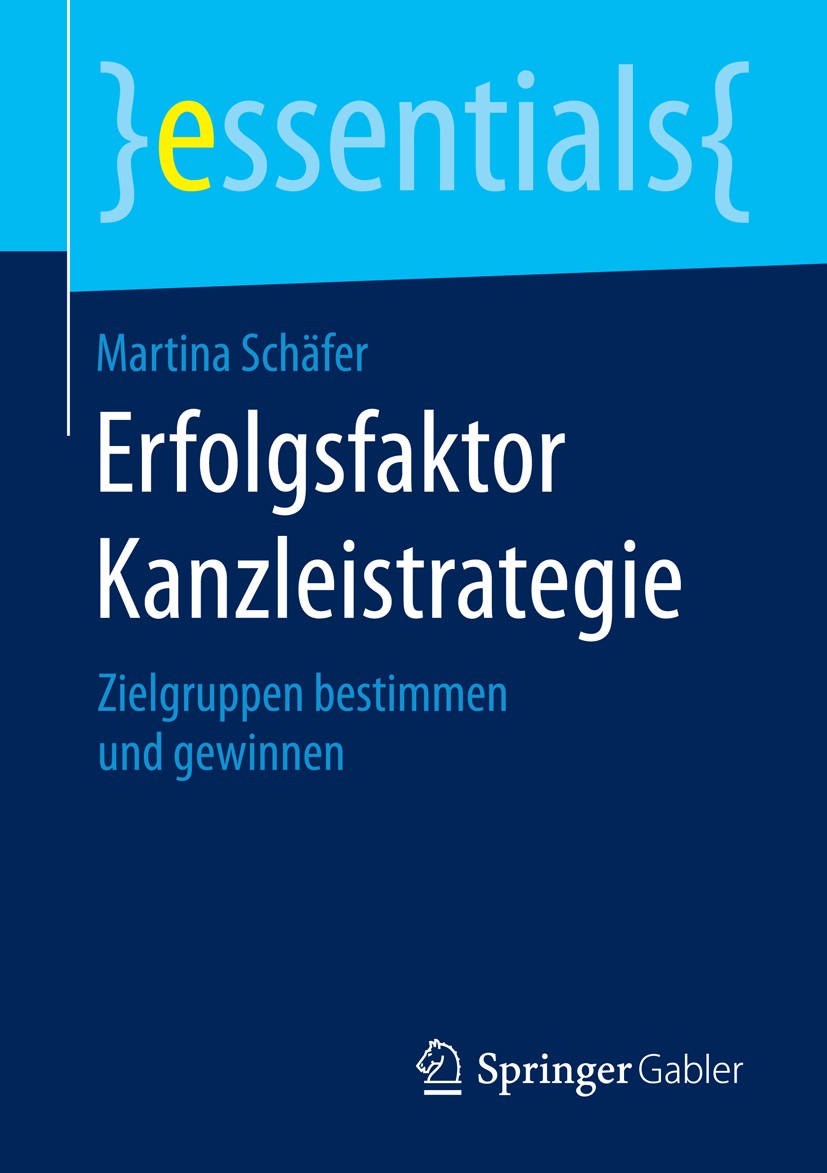Titlebook: Erfolgsfaktor Kanzleistrategie; Zielgruppen bestimme Martina Schäfer Book 2015 Springer Fachmedien Wiesbaden GmbH, ein Teil von Springer Na Titlebook: Erfolgsfaktor Kanzleistrategie; Zielgruppen bestimme Martina Schäfer Book 2015 Springer Fachmedien Wiesbaden GmbH, ein Teil von Springer Na