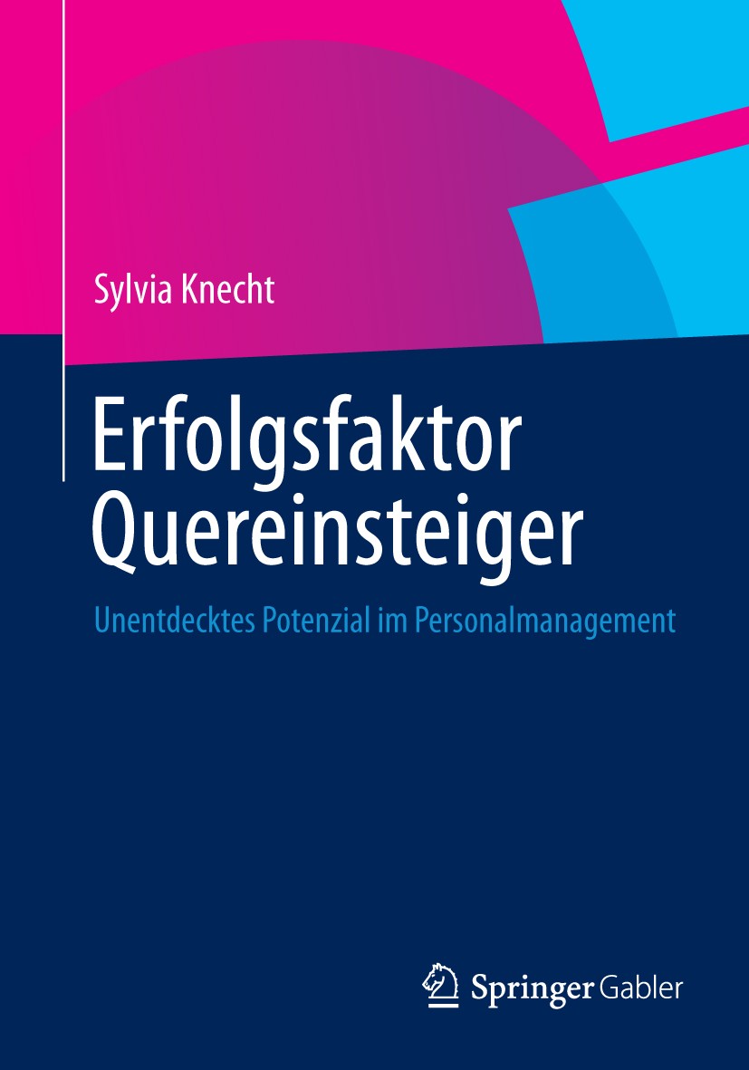 Titlebook: Erfolgsfaktor Quereinsteiger; Unentdecktes Potenzi Sylvia Knecht Book 20141st edition Springer Fachmedien Wiesbaden 2014 Berufliche Flexibi Titlebook: Erfolgsfaktor Quereinsteiger; Unentdecktes Potenzi Sylvia Knecht Book 20141st edition Springer Fachmedien Wiesbaden 2014 Berufliche Flexibi