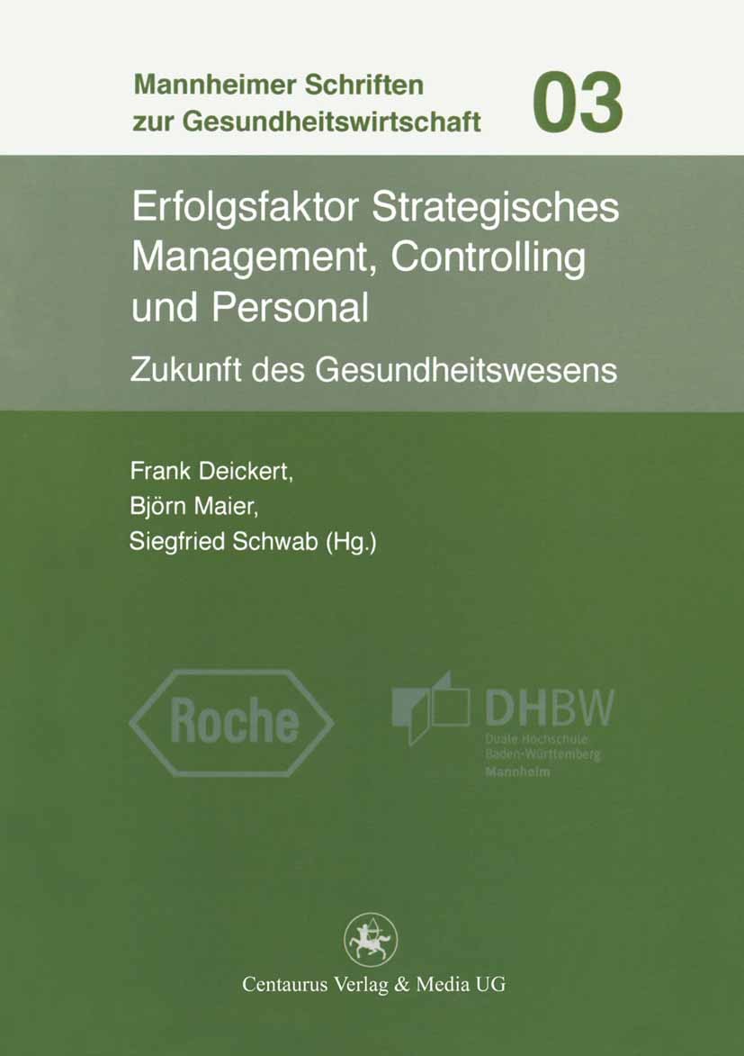 Titlebook: Erfolgsfaktor Strategisches Management, Controlling und Personal; Zukunft des Gesundhe Frank Deickert (Leiter von „Gesundheitsmarkt“),Bjö B Titlebook: Erfolgsfaktor Strategisches Management, Controlling und Personal; Zukunft des Gesundhe Frank Deickert (Leiter von „Gesundheitsmarkt“),Bjö B