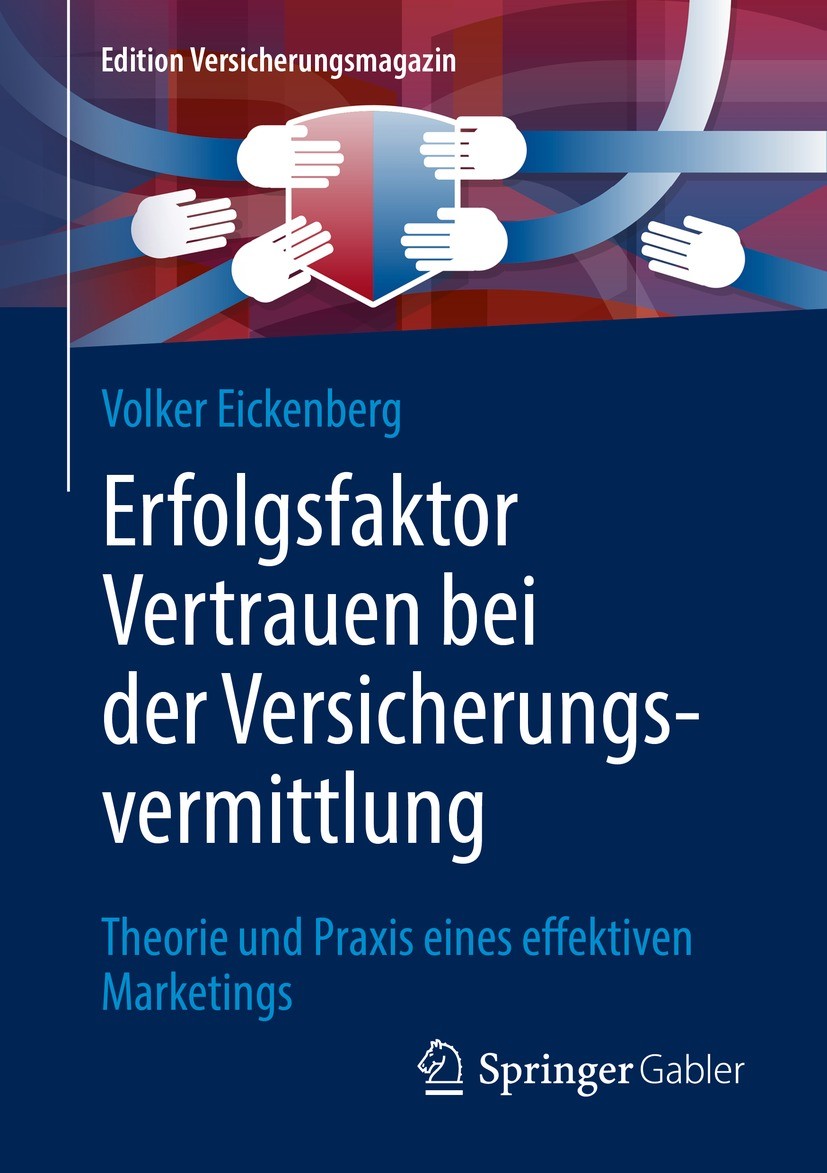 Titlebook: Erfolgsfaktor Vertrauen bei der Versicherungsvermittlung; Theorie und Praxis e Volker Eickenberg Book 2022 Der/die Herausgeber bzw. der/die Titlebook: Erfolgsfaktor Vertrauen bei der Versicherungsvermittlung; Theorie und Praxis e Volker Eickenberg Book 2022 Der/die Herausgeber bzw. der/die