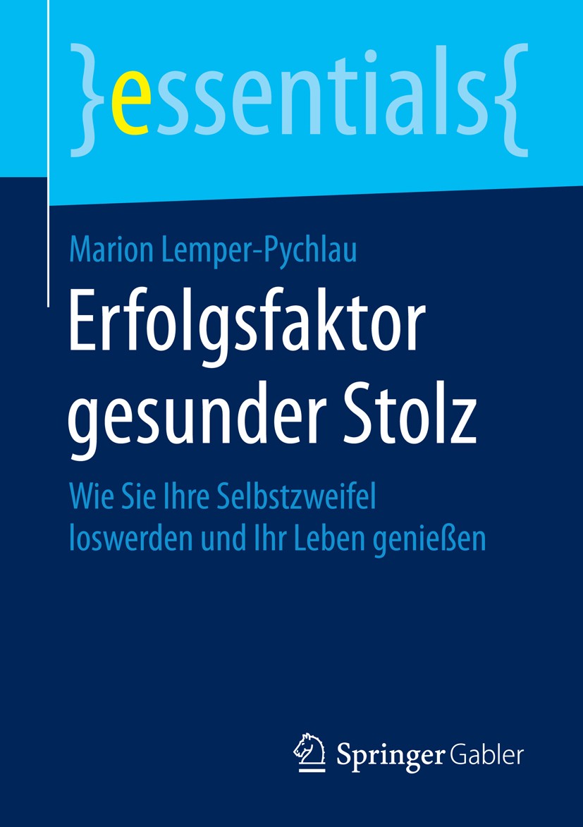 Titlebook: Erfolgsfaktor gesunder Stolz; Wie Sie Ihre Selbstz Marion Lemper-Pychlau Book 2015 Springer Fachmedien Wiesbaden GmbH, ein Teil von Springe Titlebook: Erfolgsfaktor gesunder Stolz; Wie Sie Ihre Selbstz Marion Lemper-Pychlau Book 2015 Springer Fachmedien Wiesbaden GmbH, ein Teil von Springe