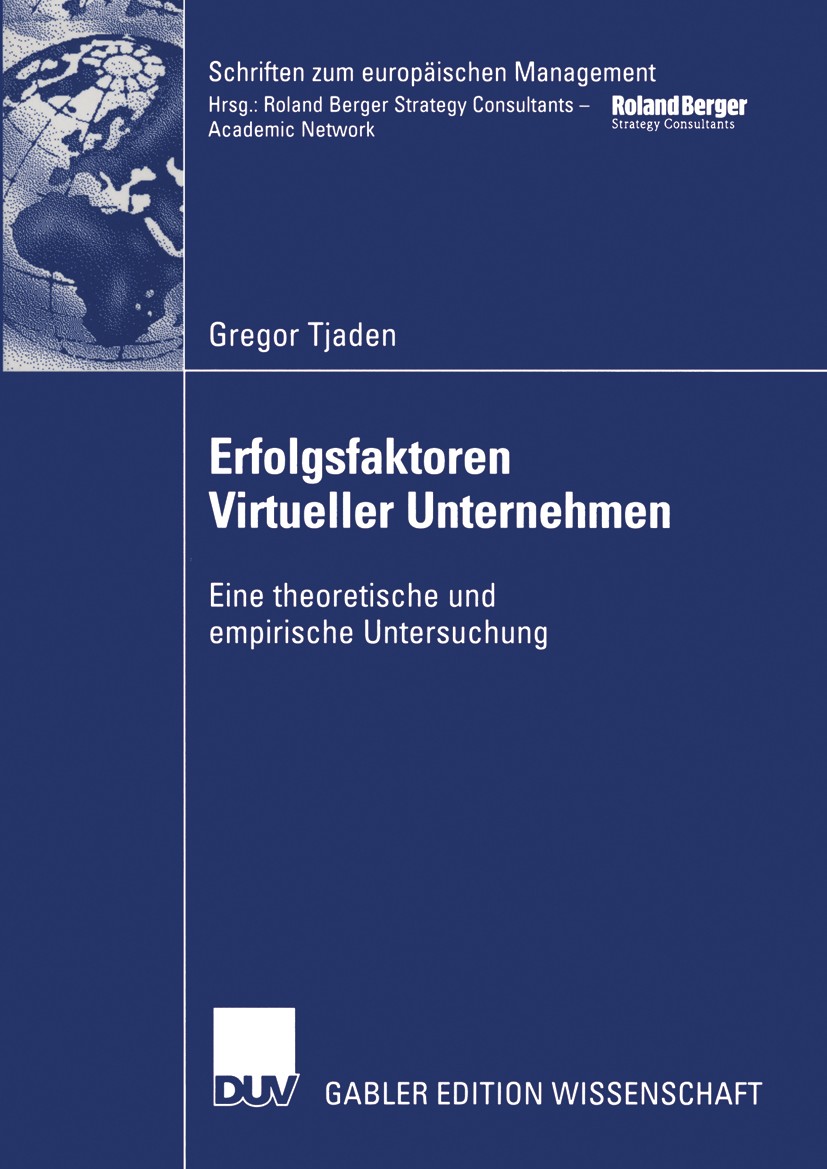 Titlebook: Erfolgsfaktoren Virtueller Unternehmen; Eine theoretische un Gregor Tjaden Book 2003 Deutscher Universitäts-Verlag/GWV Fachverlage GmbH, Wi Titlebook: Erfolgsfaktoren Virtueller Unternehmen; Eine theoretische un Gregor Tjaden Book 2003 Deutscher Universitäts-Verlag/GWV Fachverlage GmbH, Wi