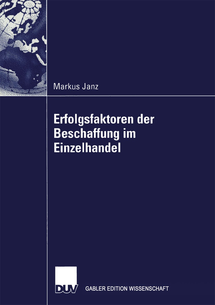 Titlebook: Erfolgsfaktoren der Beschaffung im Einzelhandel; Markus Janz Book 2004 Springer Fachmedien Wiesbaden 2004 Beschaffung.Einzelhandel.Erfolg. Titlebook: Erfolgsfaktoren der Beschaffung im Einzelhandel; Markus Janz Book 2004 Springer Fachmedien Wiesbaden 2004 Beschaffung.Einzelhandel.Erfolg.