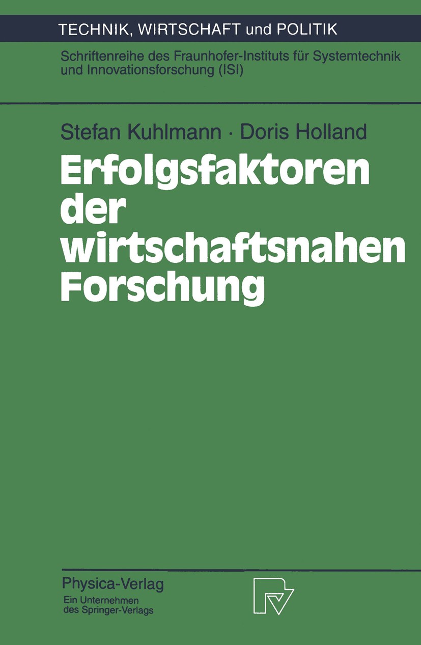 Titlebook: Erfolgsfaktoren der wirtschaftsnahen Forschung; Stefan Kuhlmann,Doris Holland Book 1995 Springer-Verlag Berlin Heidelberg 1995 Bedarf.Fors Titlebook: Erfolgsfaktoren der wirtschaftsnahen Forschung; Stefan Kuhlmann,Doris Holland Book 1995 Springer-Verlag Berlin Heidelberg 1995 Bedarf.Fors