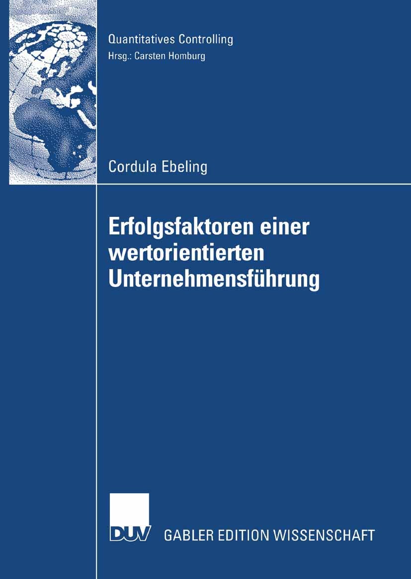 Titlebook: Erfolgsfaktoren einer wertorientierten Unternehmensführung; Cordula Ebeling Book 2007 Gabler Verlag | Springer Fachmedien Wiesbaden GmbH, Titlebook: Erfolgsfaktoren einer wertorientierten Unternehmensführung; Cordula Ebeling Book 2007 Gabler Verlag | Springer Fachmedien Wiesbaden GmbH,