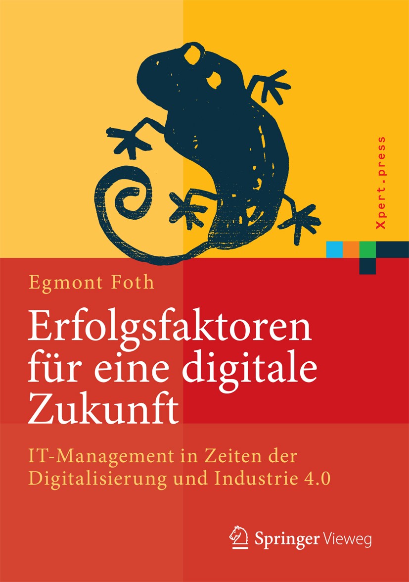 Titlebook: Erfolgsfaktoren für eine digitale Zukunft; IT-Management in Zei Egmont Foth Book 2016 Springer-Verlag GmbH Deutschland 2016 Digitalisierung Titlebook: Erfolgsfaktoren für eine digitale Zukunft; IT-Management in Zei Egmont Foth Book 2016 Springer-Verlag GmbH Deutschland 2016 Digitalisierung