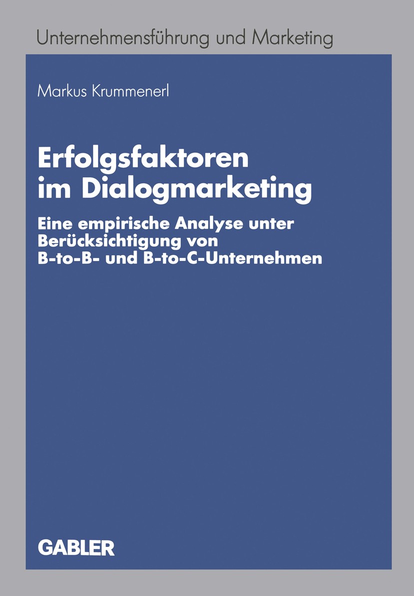 Titlebook: Erfolgsfaktoren im Dialogmarketing; Eine empirische Anal Markus Krummenerl Book 2005 Springer Fachmedien Wiesbaden 2005 Business-to-Busines Titlebook: Erfolgsfaktoren im Dialogmarketing; Eine empirische Anal Markus Krummenerl Book 2005 Springer Fachmedien Wiesbaden 2005 Business-to-Busines