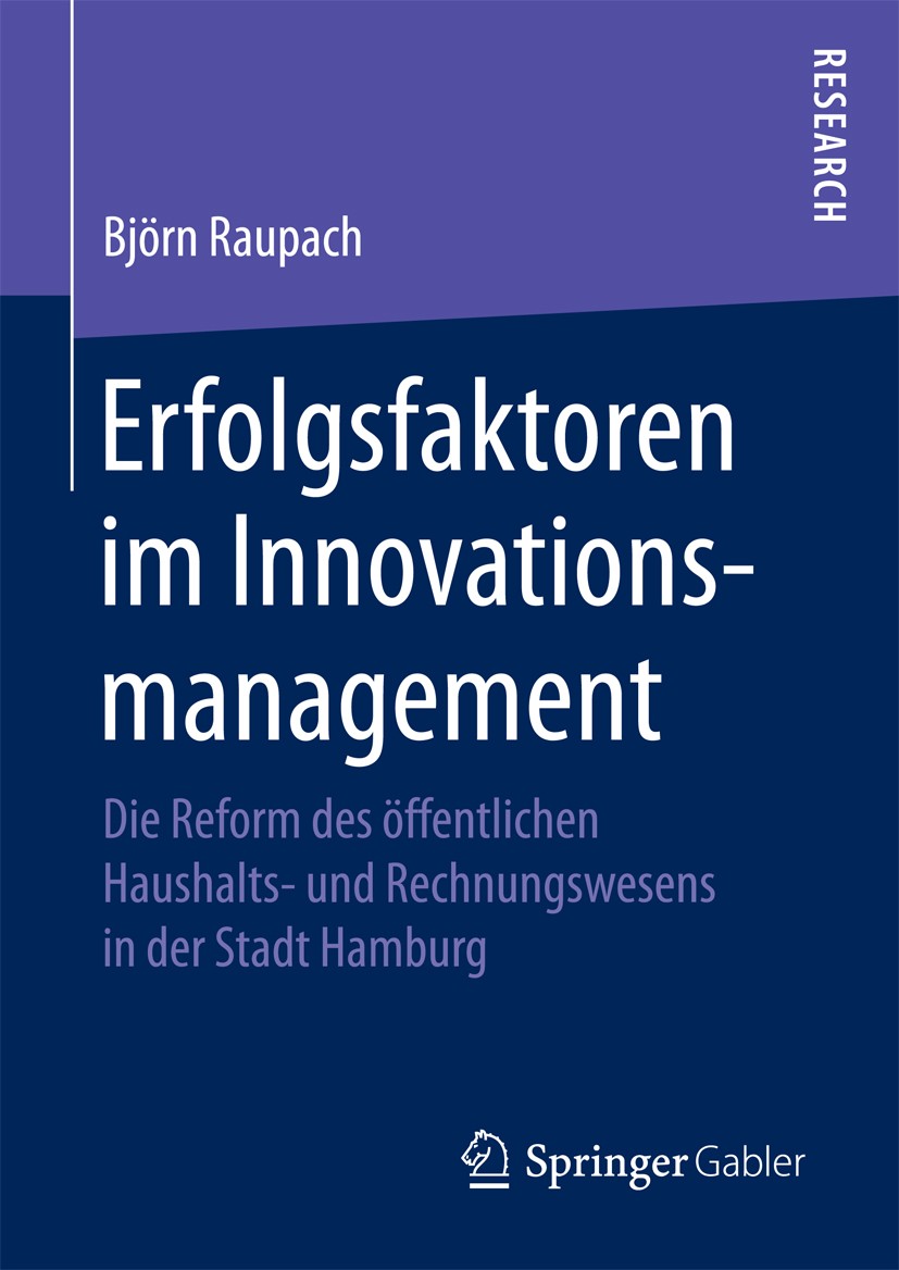Titlebook: Erfolgsfaktoren im Innovationsmanagement; Die Reform des öffen Björn Raupach Book 2017 Springer Fachmedien Wiesbaden GmbH 2017 New Public M Titlebook: Erfolgsfaktoren im Innovationsmanagement; Die Reform des öffen Björn Raupach Book 2017 Springer Fachmedien Wiesbaden GmbH 2017 New Public M