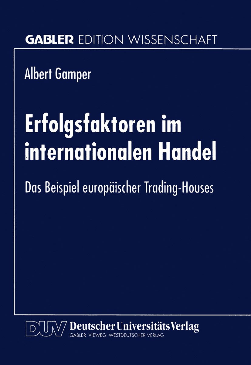 Titlebook: Erfolgsfaktoren im internationalen Handel; Das Beispiel europäi Albert Gamper Textbook 1996 Springer Fachmedien Wiesbaden 1996 Außenhandel. Titlebook: Erfolgsfaktoren im internationalen Handel; Das Beispiel europäi Albert Gamper Textbook 1996 Springer Fachmedien Wiesbaden 1996 Außenhandel.