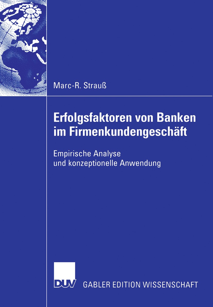 Titlebook: Erfolgsfaktoren von Banken im Firmenkundengeschäft; Empirische Analyse u Marc-R. Strauß Book 2006 Gabler Verlag | Springer Fachmedien Wiesb Titlebook: Erfolgsfaktoren von Banken im Firmenkundengeschäft; Empirische Analyse u Marc-R. Strauß Book 2006 Gabler Verlag | Springer Fachmedien Wiesb