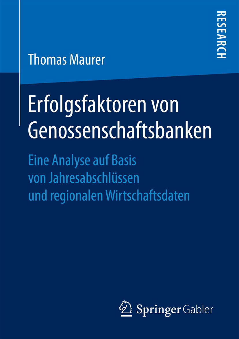 Titlebook: Erfolgsfaktoren von Genossenschaftsbanken; Eine Analyse auf Bas Thomas Maurer Book 2016 Springer Fachmedien Wiesbaden 2016 Rentabilität.Bet Titlebook: Erfolgsfaktoren von Genossenschaftsbanken; Eine Analyse auf Bas Thomas Maurer Book 2016 Springer Fachmedien Wiesbaden 2016 Rentabilität.Bet