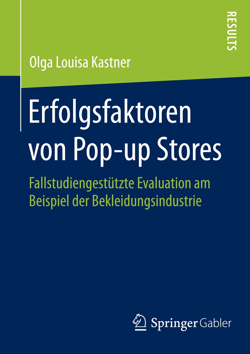 Titlebook: Erfolgsfaktoren von Pop-up Stores; Fallstudiengestützte Olga Louisa Kastner Book 2015 Springer Fachmedien Wiesbaden 2015 Dreidimensionale M Titlebook: Erfolgsfaktoren von Pop-up Stores; Fallstudiengestützte Olga Louisa Kastner Book 2015 Springer Fachmedien Wiesbaden 2015 Dreidimensionale M