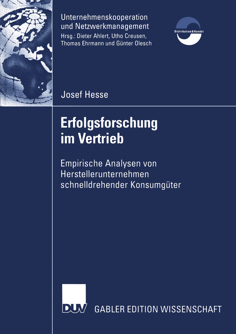Titlebook: Erfolgsforschung im Vertrieb; Empirische Analysen Josef Hesse Book 2004 Springer Fachmedien Wiesbaden 2004 Distribution.Erfolgsfaktoren.Er Titlebook: Erfolgsforschung im Vertrieb; Empirische Analysen Josef Hesse Book 2004 Springer Fachmedien Wiesbaden 2004 Distribution.Erfolgsfaktoren.Er