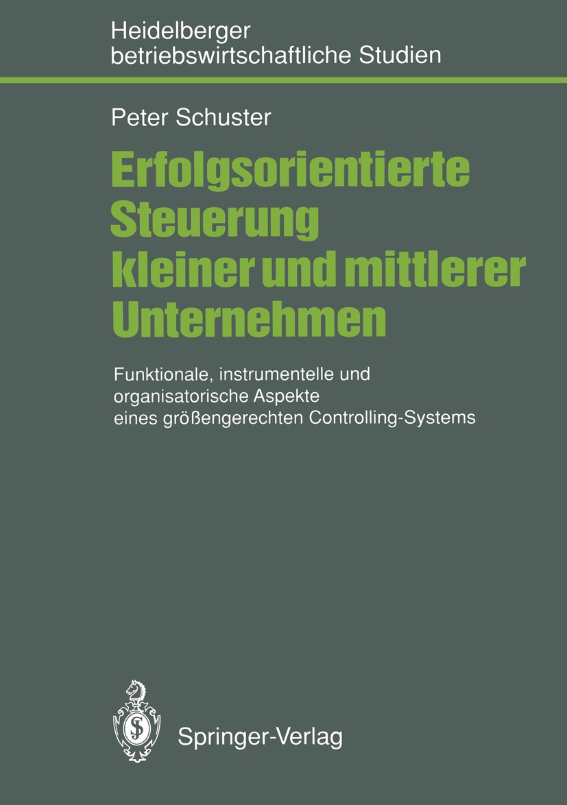 Titlebook: Erfolgsorientierte Steuerung kleiner und mittlerer Unternehmen; Funktionale, instrum Peter Schuster Book 1991 Springer-Verlag Berlin Heidel Titlebook: Erfolgsorientierte Steuerung kleiner und mittlerer Unternehmen; Funktionale, instrum Peter Schuster Book 1991 Springer-Verlag Berlin Heidel