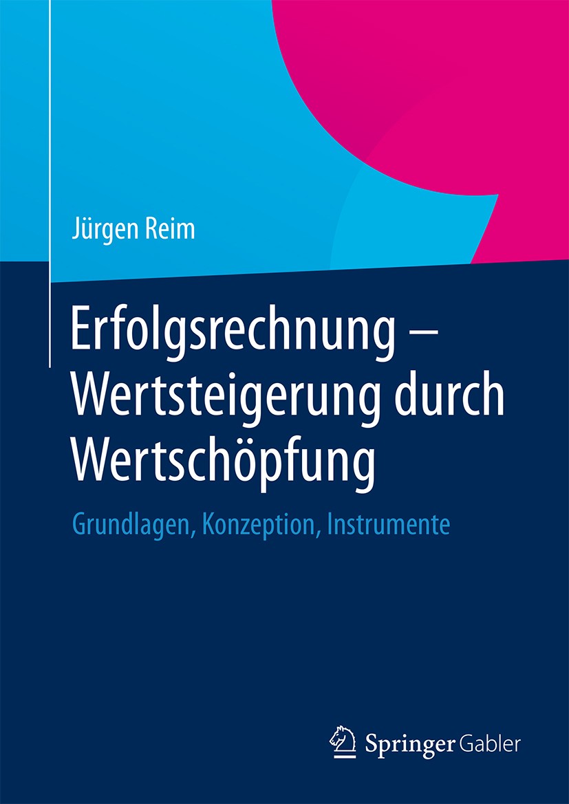 Titlebook: Erfolgsrechnung - Wertsteigerung durch Wertschöpfung; Grundlagen, Konzepti Jürgen Reim Book 20151st edition Springer Fachmedien Wiesbaden 2 Titlebook: Erfolgsrechnung - Wertsteigerung durch Wertschöpfung; Grundlagen, Konzepti Jürgen Reim Book 20151st edition Springer Fachmedien Wiesbaden 2