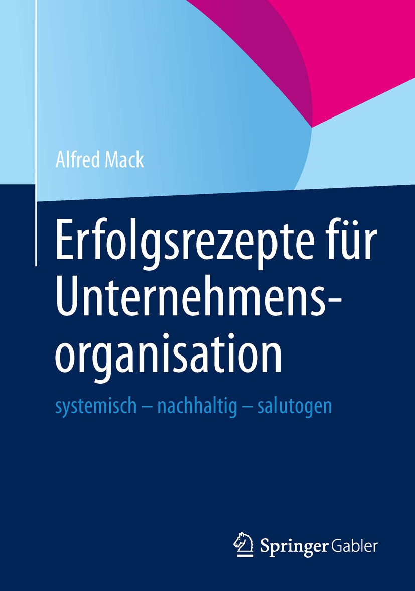 Titlebook: Erfolgsrezepte für Unternehmensorganisation; systemisch - nachhal Alfred Mack Book 2013 Springer-Verlag Berlin Heidelberg 2013 Adaption.Ent Titlebook: Erfolgsrezepte für Unternehmensorganisation; systemisch - nachhal Alfred Mack Book 2013 Springer-Verlag Berlin Heidelberg 2013 Adaption.Ent