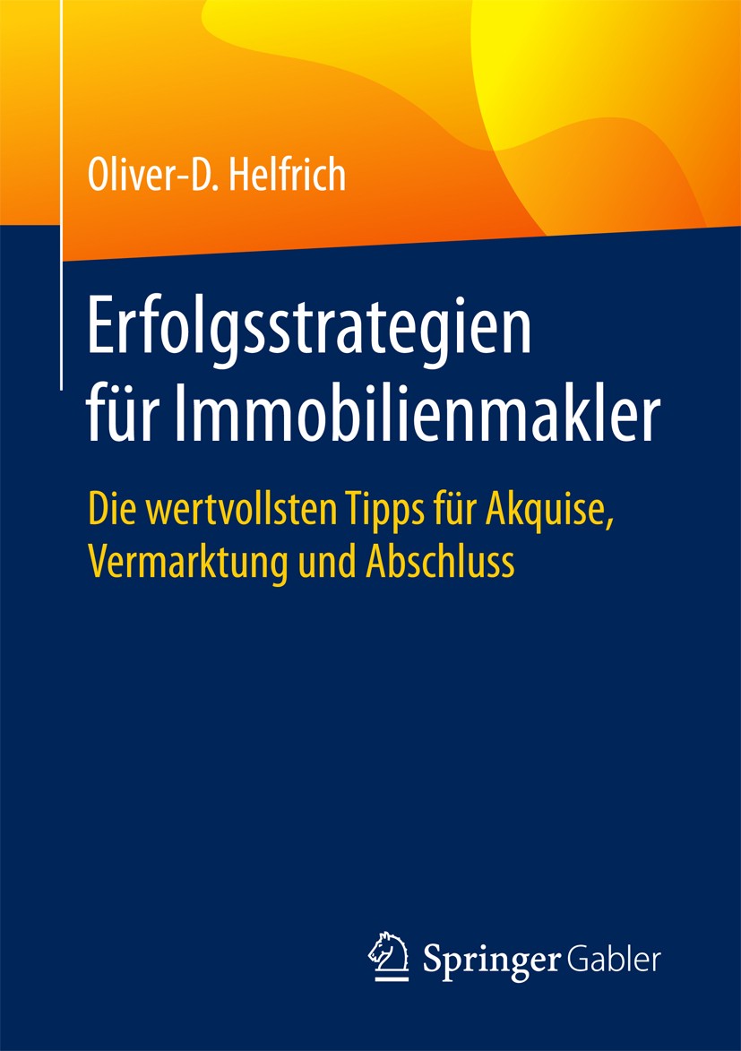 Titlebook: Erfolgsstrategien für Immobilienmakler; Die wertvollsten Tip Oliver-D. Helfrich Book 20171st edition Springer Fachmedien Wiesbaden GmbH 201 Titlebook: Erfolgsstrategien für Immobilienmakler; Die wertvollsten Tip Oliver-D. Helfrich Book 20171st edition Springer Fachmedien Wiesbaden GmbH 201
