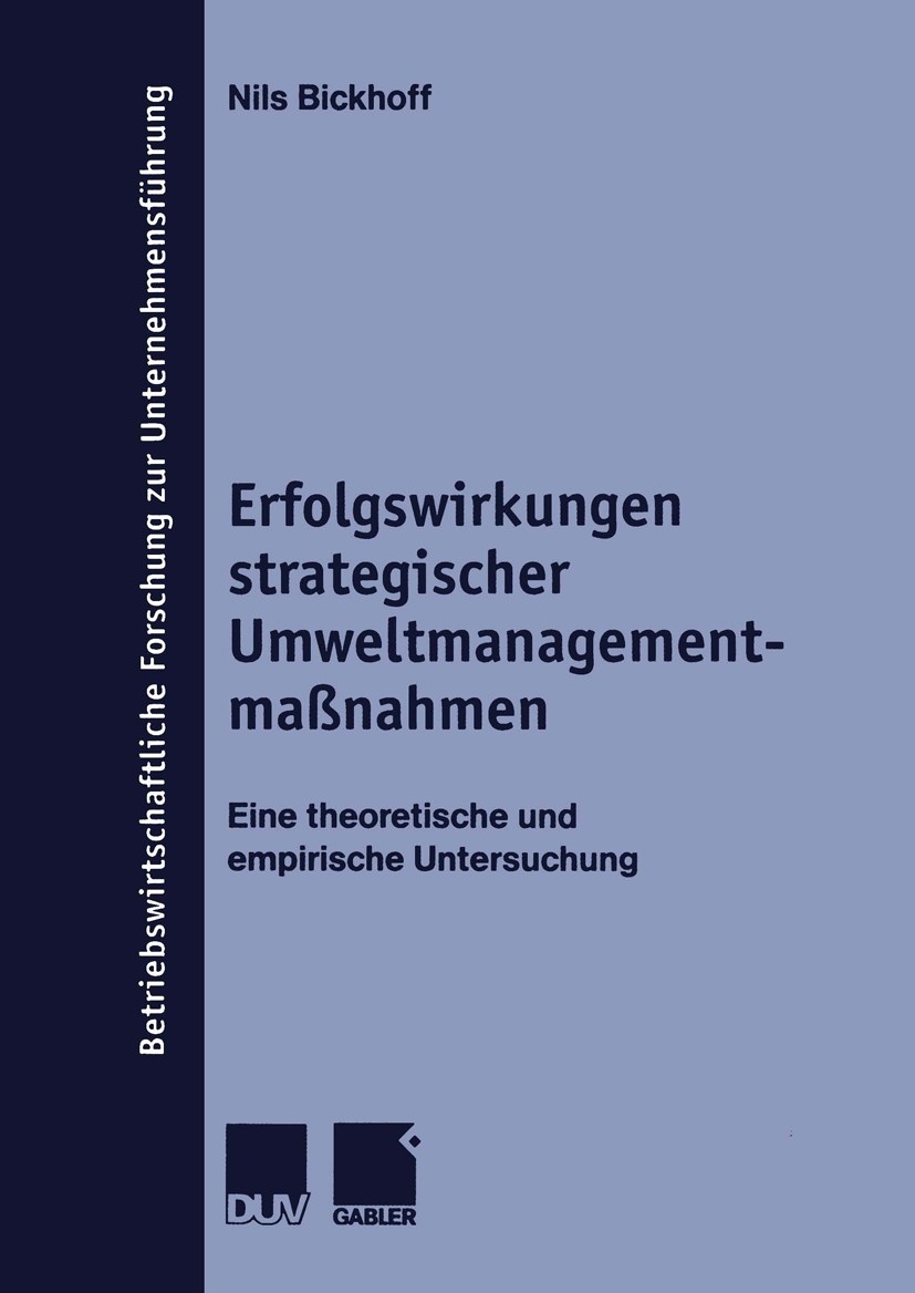 Titlebook: Erfolgswirkungen strategischer Umweltmanagementmaßnahmen; Eine theoretische un Nils Bickhoff Book 2000 Betriebswirtschaftlicher Verlag Dr. Titlebook: Erfolgswirkungen strategischer Umweltmanagementmaßnahmen; Eine theoretische un Nils Bickhoff Book 2000 Betriebswirtschaftlicher Verlag Dr.