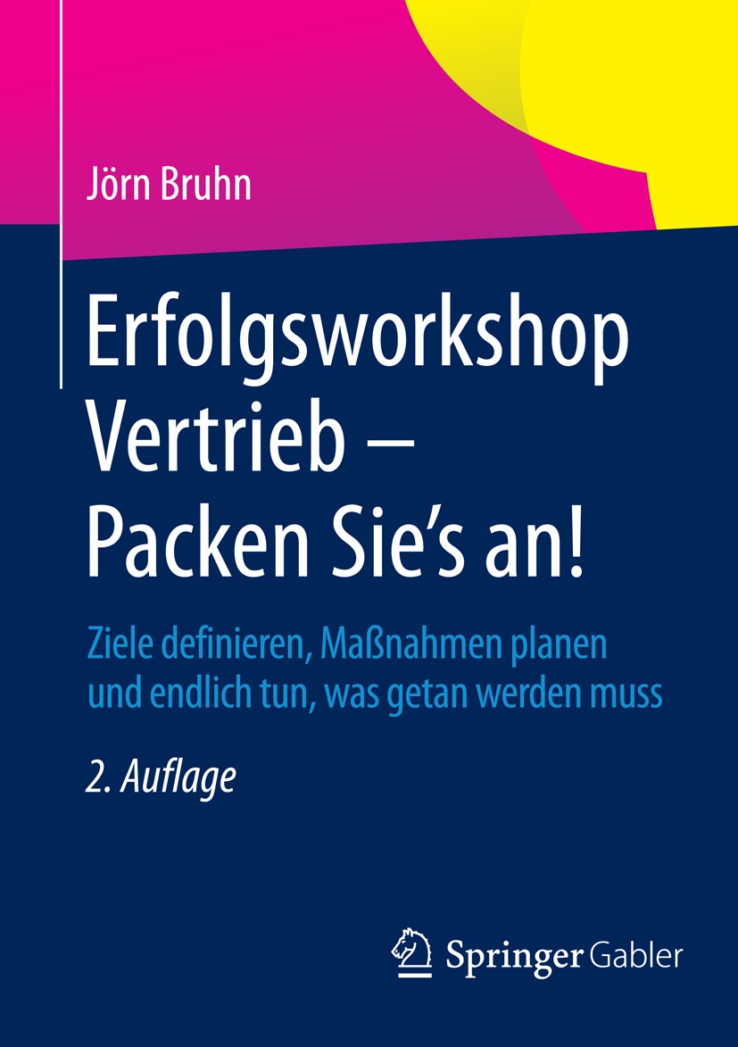 Titlebook: Erfolgsworkshop Vertrieb - Packen Sie‘s an!; Ziele definieren, Ma Jörn Bruhn Book 2015Latest edition Springer Fachmedien Wiesbaden 2015 Erf Titlebook: Erfolgsworkshop Vertrieb - Packen Sie‘s an!; Ziele definieren, Ma Jörn Bruhn Book 2015Latest edition Springer Fachmedien Wiesbaden 2015 Erf