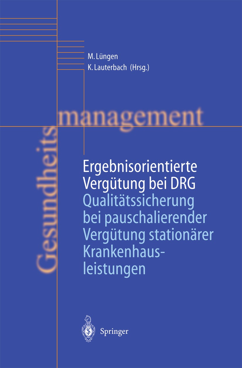 Titlebook: Ergebnisorientierte Vergütung bei DRG; Qualitätssicherung b Markus Lüngen,Karl Lauterbach Book 2002 Springer-Verlag Berlin Heidelberg 2002 Titlebook: Ergebnisorientierte Vergütung bei DRG; Qualitätssicherung b Markus Lüngen,Karl Lauterbach Book 2002 Springer-Verlag Berlin Heidelberg 2002